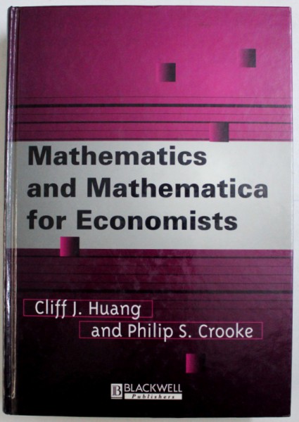 MATHEMATICS AND MATHEMATICA FOR ECONOMISTS by CLIFF J. HUANG, PHILIP S. CROOKE , 1997