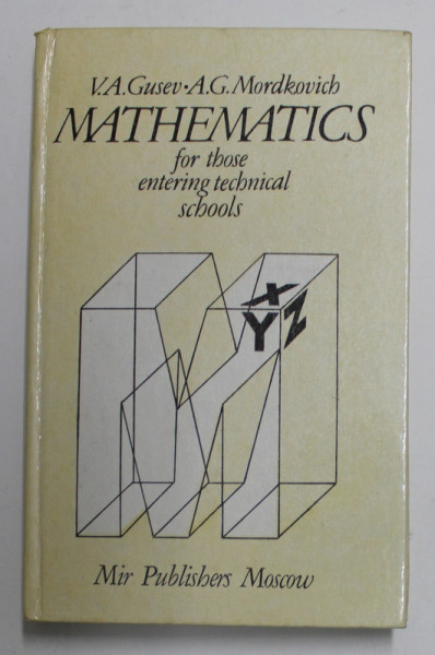 MATHEMATICS FOR THOSE ENTERING TECHNICAL  SCHOOLS by V.S. GUSEV and A.G. MORDVICH , 1990