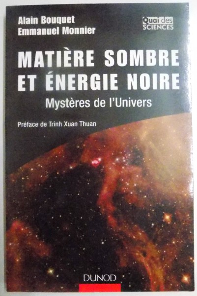 MATIERE SOMBRE ET ENERGIE NOIRE , MYSTERES DE L ' UNIVERS par ALAIN BOUQUET , EMMANUEL MONNIER , 2008