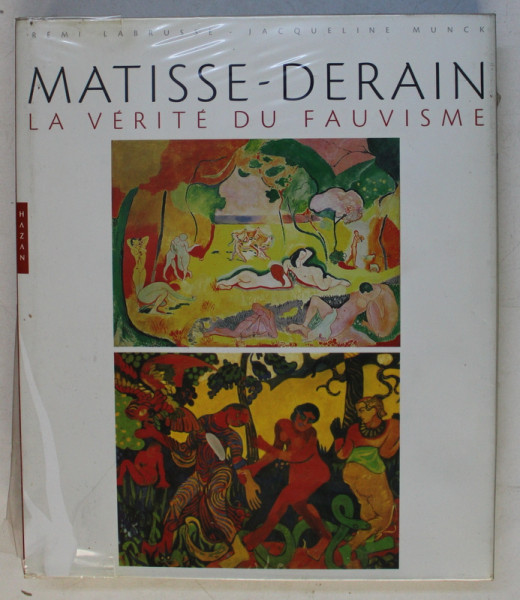 MATISSE - DERAIN  - LA VERITE DU FAUVISME par REMI LABRUSSE et JACQUELINE MUNCK ,. 2005