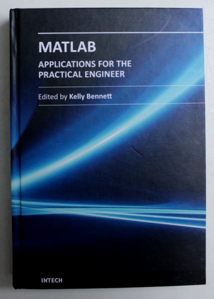 MATLAB - APLICATIONS FOR THE PRACTICAL ENGINEER , edited by KELLY BENNETT , 2014