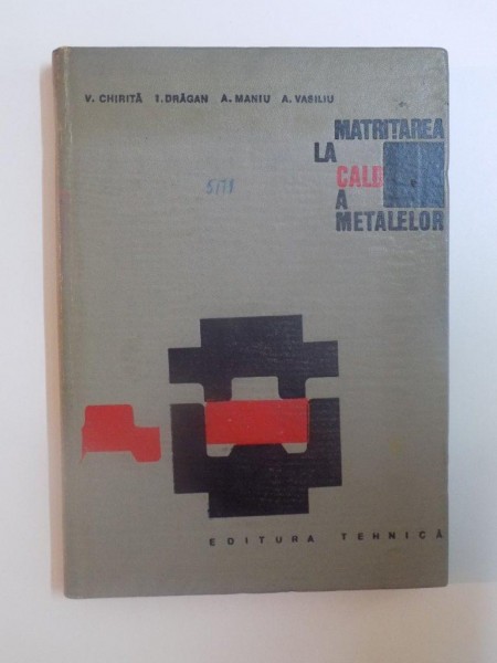 MATRITAREA LA CALD A METALELOR de VASILE CHIRITA , IOAN DRAGAN , ALEXANDRU MANIU , ARMAND VASILIU , 1968