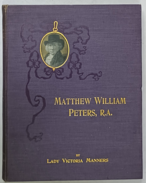 MATTHEW WILLIAM PETERS , R.A. , HIS LIFE AND WORK by LADY VICTORIA MANNERS , 1913
