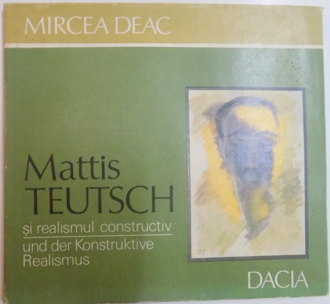 MATTIS TEUTSCH SI REALISMUL CONSTRUCTIV de MIRCEA DEAC , 1985