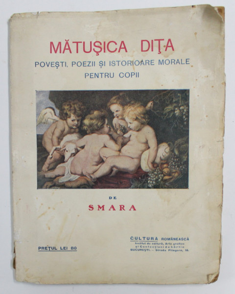 MATUSICA DITA - POVESTI , POEZII SI ISTORIOARE MORALE PENTRU COPII de SMARA ( MAICA SMARA )  , 1927 ,