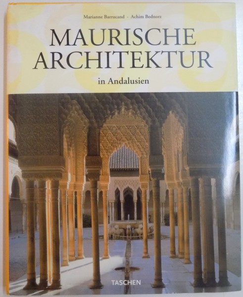 MAURISCHE ARCHITEKTUR IN ANDALUSIEN von MARIANNE BARRUCAND , ACHIM BEDNORZ , 2007