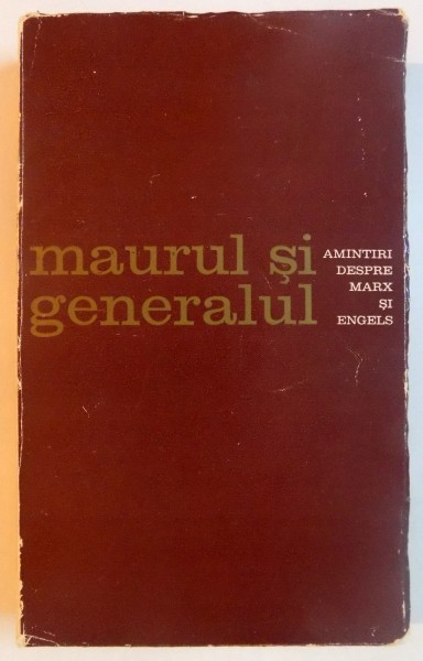 MAURUL SI GENERALUL , AMINTIRI DESPRE MARX SI ENGELS , 1966
