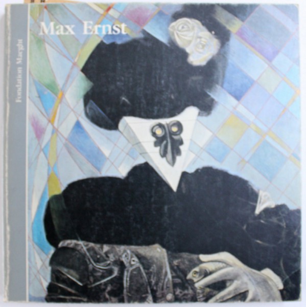 MAX ERNST , CATALOG DE EXPOZITIE  FONDATION MAEGHT  5 IULIE  - 5 OCTOMBRIE , 1983