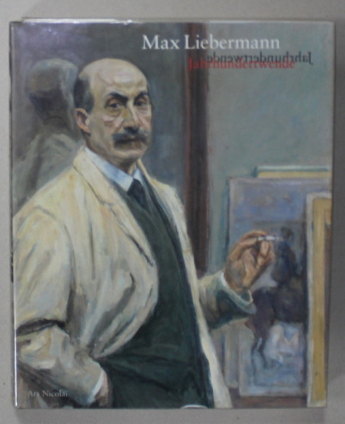 MAX LIEBERMANN , JAHRHUNDERTWENDE ( INCEPUTUL SECOLULUI ) von ANGELIKA WESENBERG , ALBUM DE ARTA CU TEXT IN LIMBA GERMANA , 1997