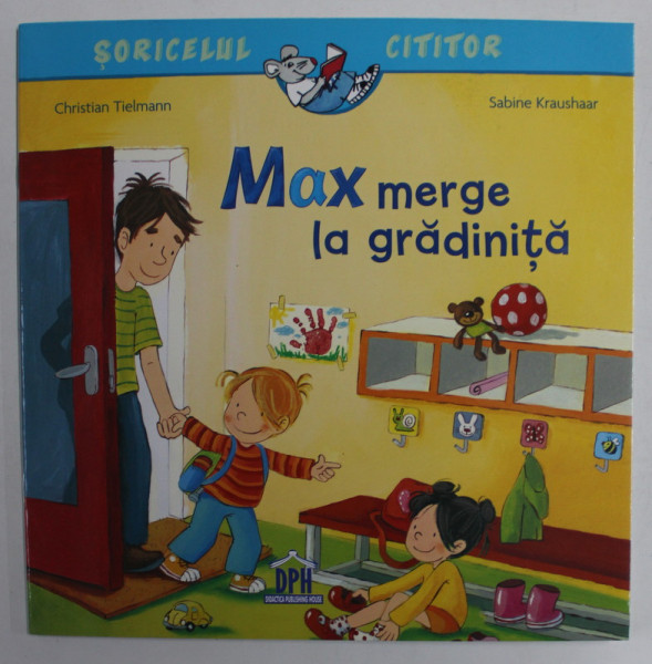 MAX  MERGE LA GRADINITA  , COLECTIA '' SORICELUL CITITOR '' de CHRISTIAN TIELMANN si SABINE KRAUSHAAR , 2019