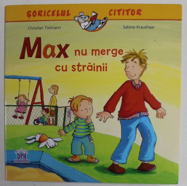 MAX NU MERGE CU STRAINII , COLECTIA '' SORICELUL CITITOR '' de CHRISTIAN TIELMANN si SABINE KRAUSHAAR , 2018