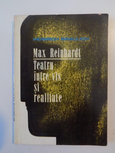 MAX REINHARDT TEATRU INTRE VIS SI REALITATE de HEINRICH BRAULICH 1972