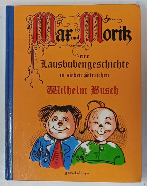 MAX UND MORITZ , EINE LAUSBUBENGESCHICHTE von WILHELM BUSCH , TEXT  ( ILUSTRAT )  IN LIMBA  GERMANA  2004