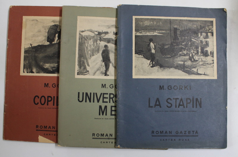 MAXIM GORKI , COPILARIA , UNIVERSITATILE MELE , LA STAPAN , SET DE 3 VOLUME , 1956