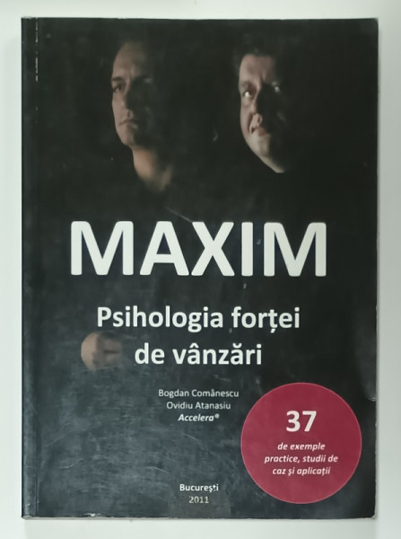 MAXIM , PSIHOLOGIA FORTEI DE VANZARI de BOGDAN COMANESCU si OVIDIU ATANASIU , 2011  , DEDICATIE *