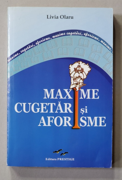 MAXIME , CUGETARI SI AFORISME , selectate de LIVIA OLARU , 2015