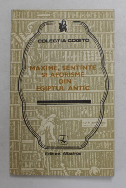 MAXIME , SENTINTE SI AFORISME DIN EGIPTUL ANTIC , 1975