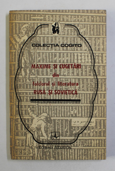MAXIME SI CUGETARI DIN FOLCLORUL SI LITERATURA RUSA SI SOVIETICA , COLECTIA '' COGITO '' , 1974