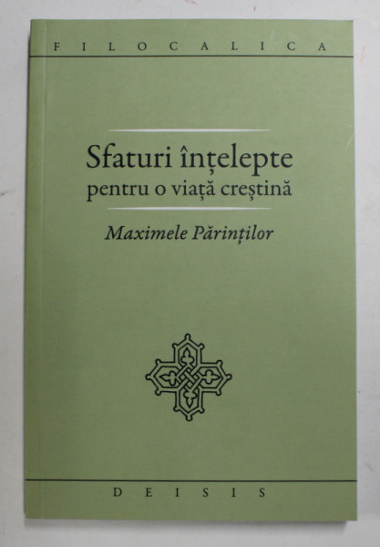 MAXIMELE PARINTILOR - SFATURI INTELEPTE PENTRU O VIATA CRESTINA , studiu introductiv de IOAN ICA JR. , 2010