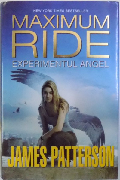 MAXIMUM RIDE  - EXPERIMENTUL ANGEL de JAMES PATTERSON , 2012