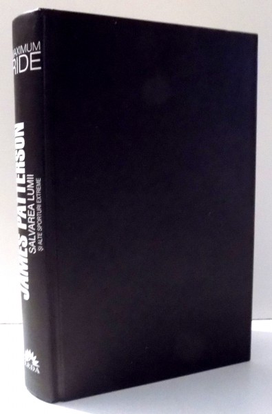MAXIMUM RIDE SALVAREA LUMII SI ALTE SPORTURI EXTREME de JAMES PATTERSON VOL III , 2013