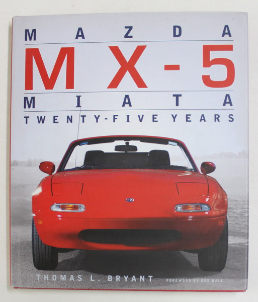 MAZDA MX - 5 MIATA , TWENTY - FIVE YEARS by THOMAS L. BRYANT , 2014