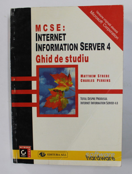 MCSE  - INTERNET INFORMATION SERVER 4 - GHID DE STUDIU de MATTHEW STREBE si CHARLES PERKINS , 1998
