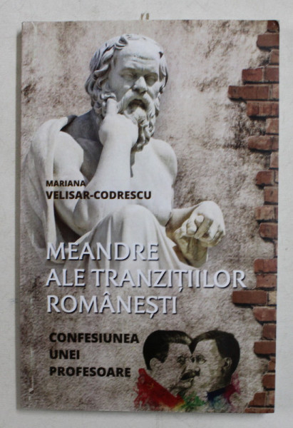 MEANDRE ALE TRANZITIILOR ROMANESTI  - CONFESIUNEA UNEI PROFESOARE de MARIANA VELISAR - CODRESCU , 2017 , DEDICATIE*