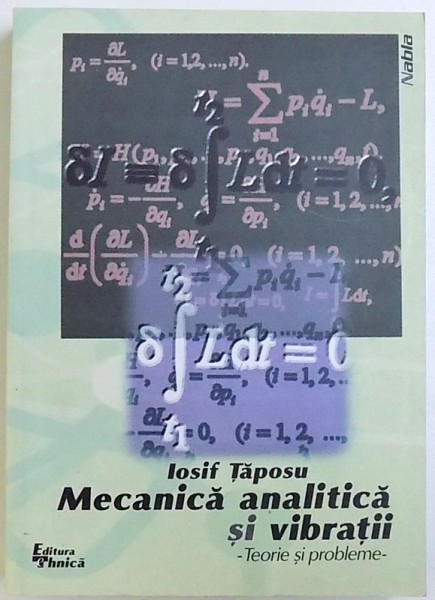 MECANICA ANALITICA SI VIBRATII - TEORIE SI PROBLEME de IOSIF TAPOSU, 1998
