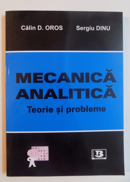 MECANICA ANALITICA , TEORIE SI PROBLEME de CALIN D. OROS , SERGIU DINU , 2008