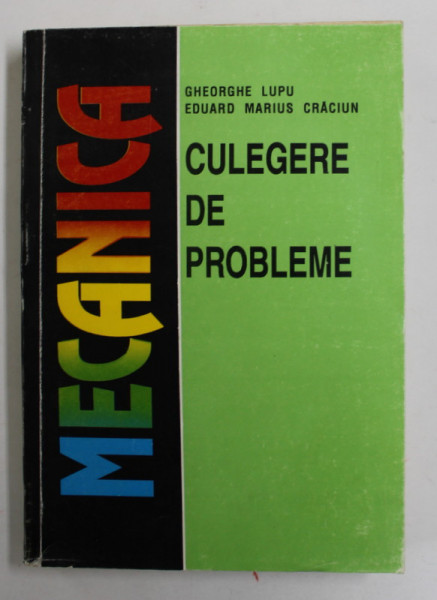 MECANICA - CULEGERE DE PROBLEME de GHEORGHE LUPU si EDUARD MARIUS CRACIUN , 1996 , DEDICATIE *