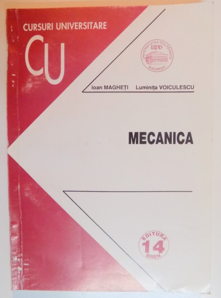 MECANICA , CURSURI UNIVERSITARE de ION MAGHETI , LUMINITA VOICULESCU , 1998