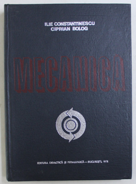 MECANICA de ILIE CONSTANTINESCU si CIPRIAN BOLOG , 1978