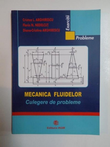 MECANICA FLUIDELOR . CULEGERE DE PROBLEME de CRISTEA L. ARGHIRESCU , FLORIN N. NEDELCUT , DIANA CRISTINA ARGHIRESCU , 2013