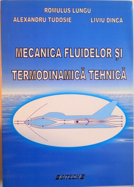 MECANICA FLUIDELOR SI TERMODINAMICA TEHNICA de ROMULUS LUNGU, ALEXANDRU TUDOSIE, LIVIU DINCA, 2006