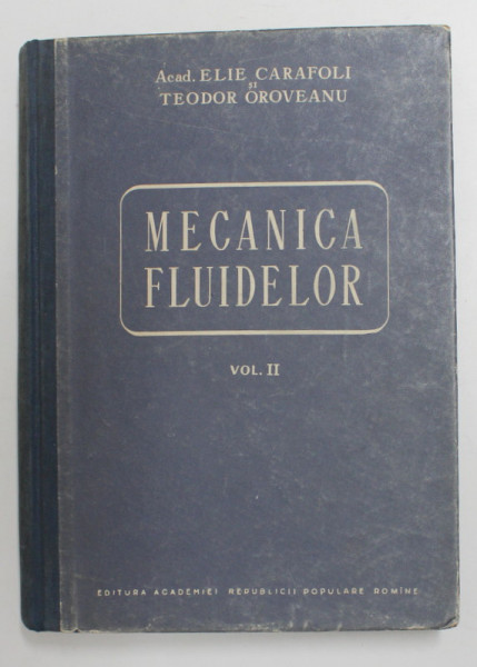 MECANICA FLUIDELOR , VOLUMUL II de E . CARAFOLI si T. OROVEANU , 1955