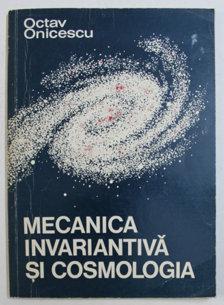 MECANICA INVARIANTIVA SI COSMOLOGIA de OCTAV ONICESCU , 1974
