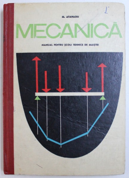 MECANICA  - MANUAL  PENTRU SCOLI TEHNICE DE MAISTRI  de M. ATANASIU , 1969