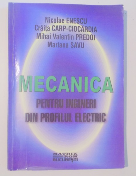 MECANICA PENTRU INGINERI DIN PROFILUL ELECTRIC de NICOLAE ENESCU...MARIANA SAVU , 2000