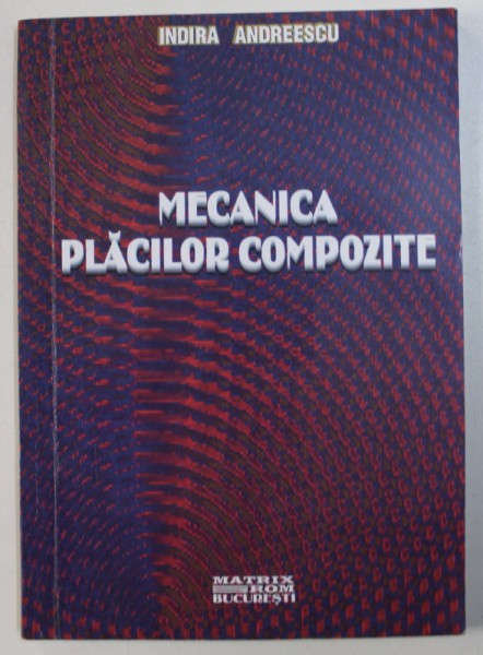 MECANICA PLACILOR COMPOZITE de INDIRA ANDREESCU , 2001