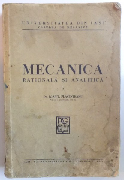 MECANICA RATIONALA SI ANALITICA de IOAN I. PLACINTEANU  1942