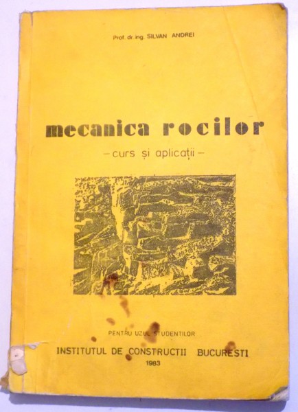 MECANICA ROCILOR - CURS SI APLICATII de SILVAN ANDREI , 1983