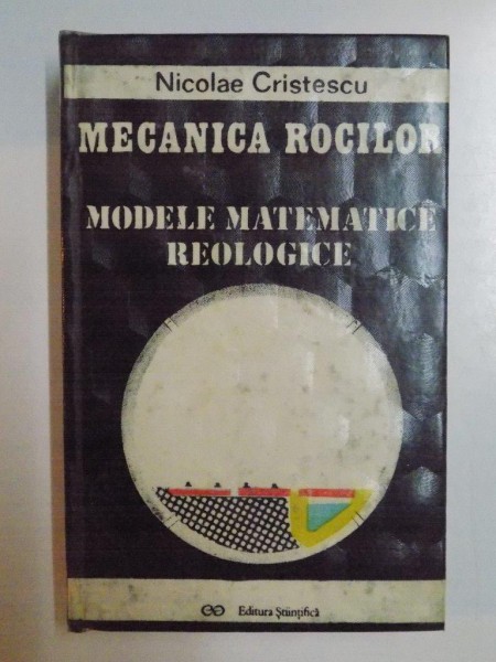 MECANICA ROCILOR , MODELE MATEMATICE REOLOGICE de NICOLAE CRISTESCU , 1990