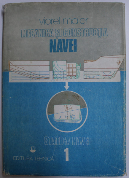 MECANICA SI CONSTRUCTIA NAVEI VOL. I - STATICA NAVEI de VIOREL MAIER , 1985