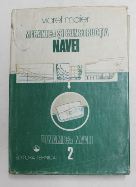 MECANICA SI CONSTRUCTIA NAVEI , VOL. II : DINAMICA NAVEI de VIOREL MAIER , 1987