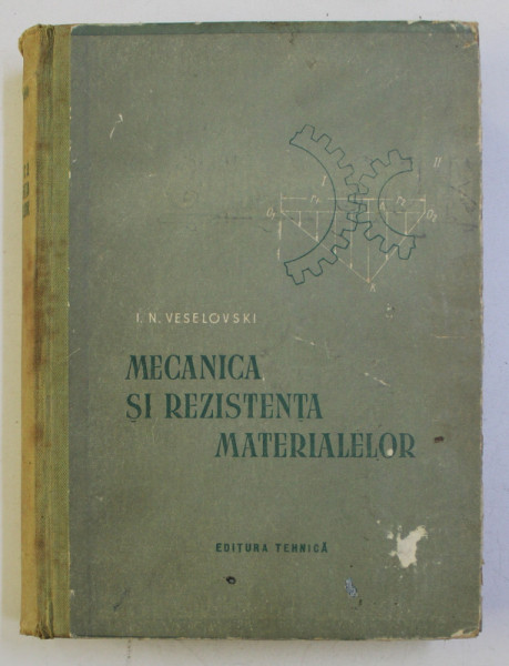 MECANICA SI REZISTENTA MATERIALELOR de I. N. VESELOVSKI , 1954