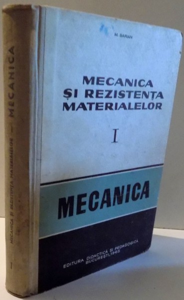 MECANICA SI REZISTENTA MATERIALELOR, EDITIA A II-A, VOL I de M. SARIAN , 1965