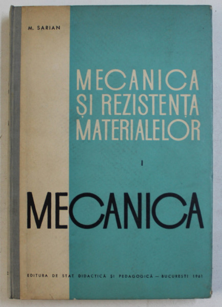 MECANICA SI REZISTENTA MATERIALELOR VOL. I - MECANICA de MIHAIL SARIAN , 1961 DEDICATIE*