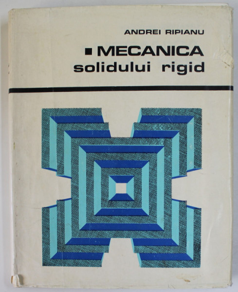 MECANICA SOLIDULUI RIGID de ANDREI RIPIANU , 1973