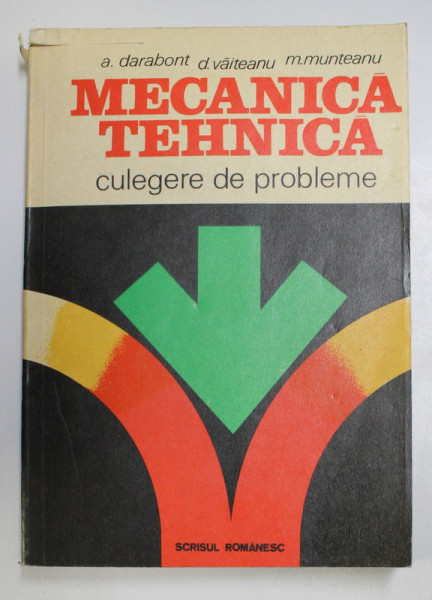 MECANICA TEHNICA , CULEGERE DE PROBLEME de A. DARABONT , D. VAITEANU , M. MUNTEANU , Craiova 1983 * COPERTA CU DEFECTE
